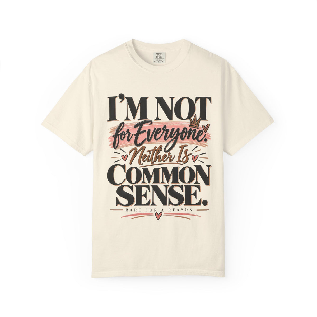 I'm Not for Everyone. Neither Is Common Sense Tee