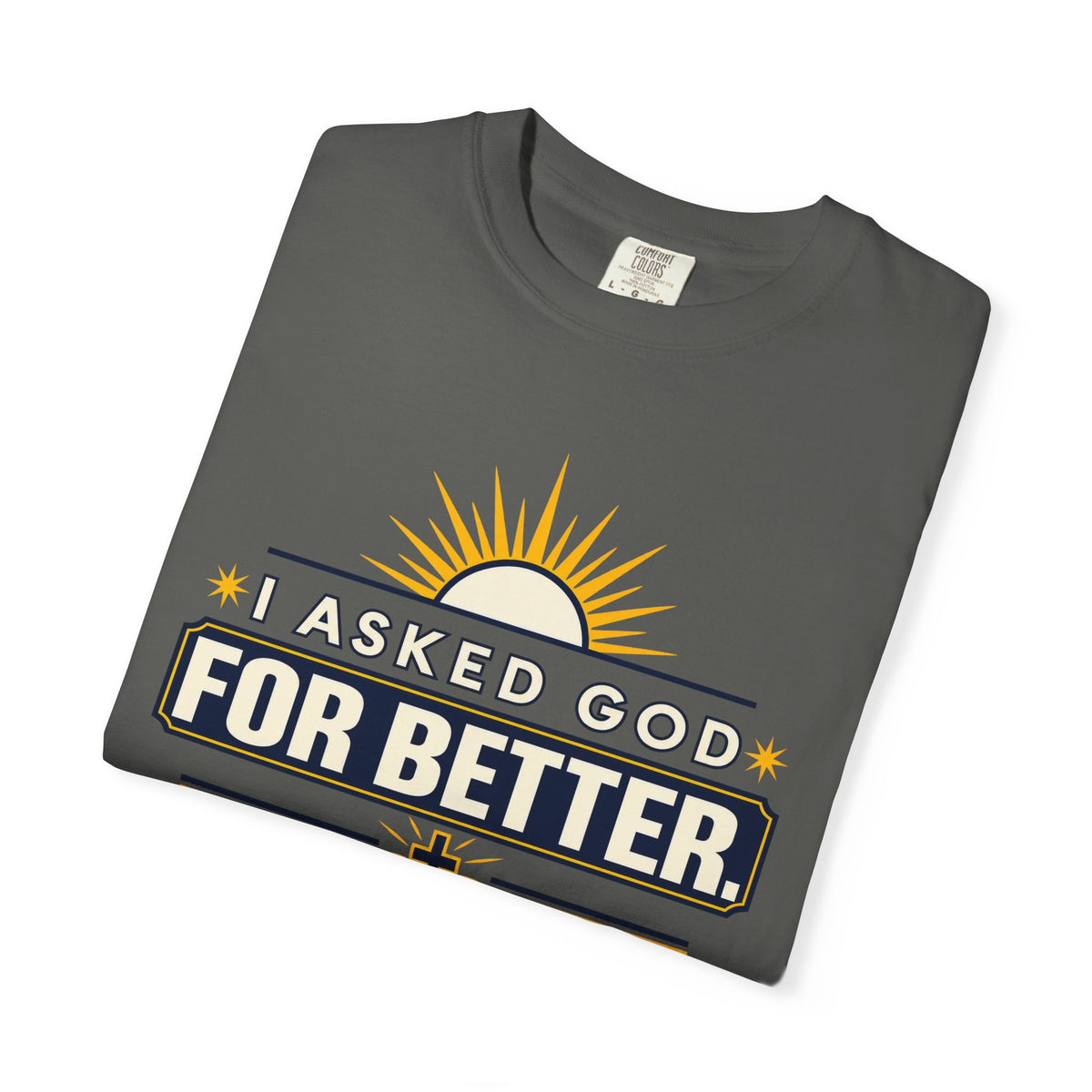 I Asked God For Better He Started With Me Shirt