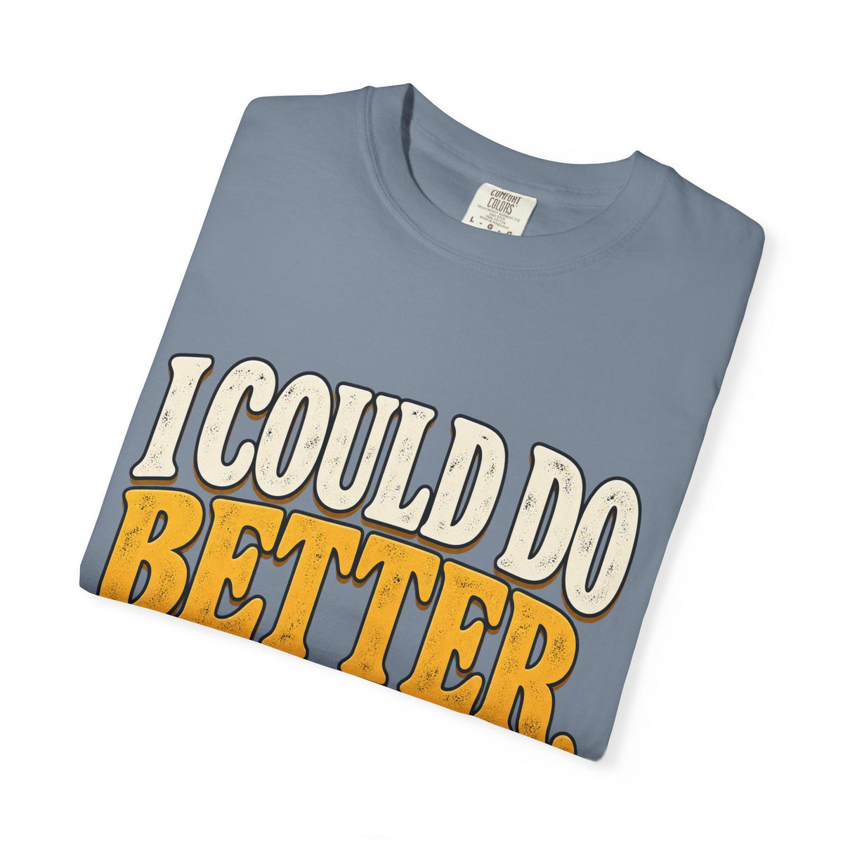 I Could Do Better Im Just Tired Shirt