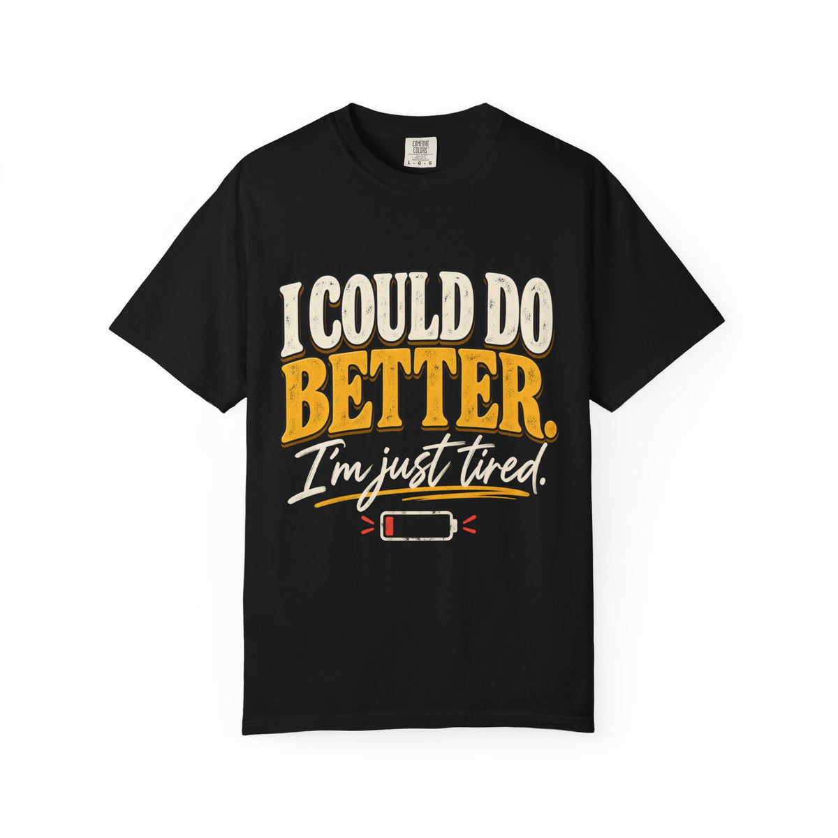 I Could Do Better Im Just Tired Shirt