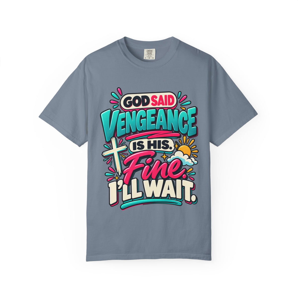 God Said Vengeance is His Fine I'll Wait Shirt