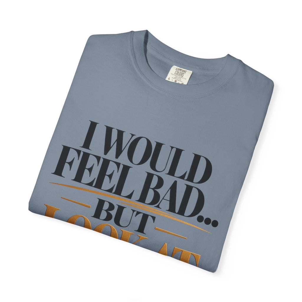 I Would Feel Bad But Look At God Shirt