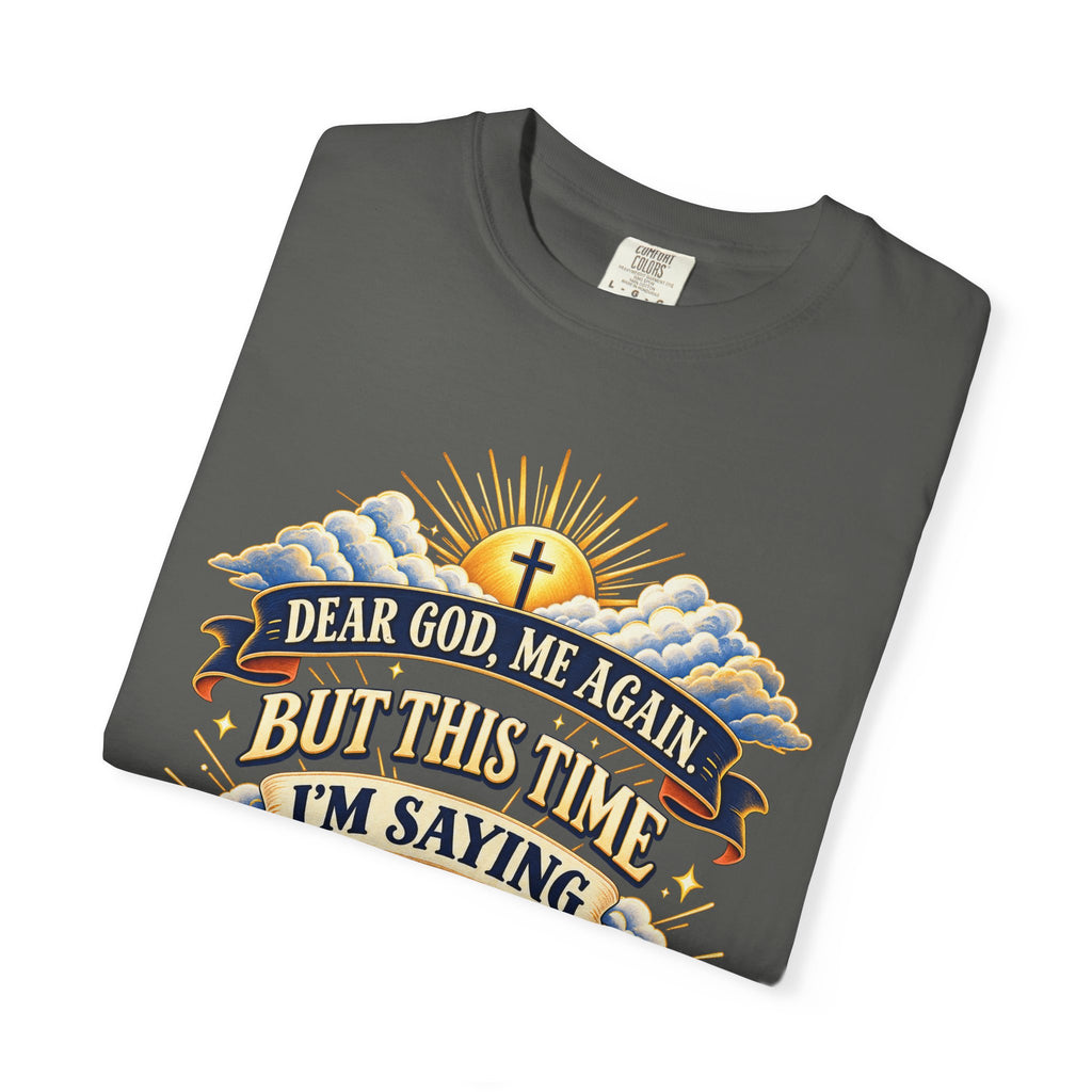 Dear God Me Again But This Time I'm Saying Thank You Shirt