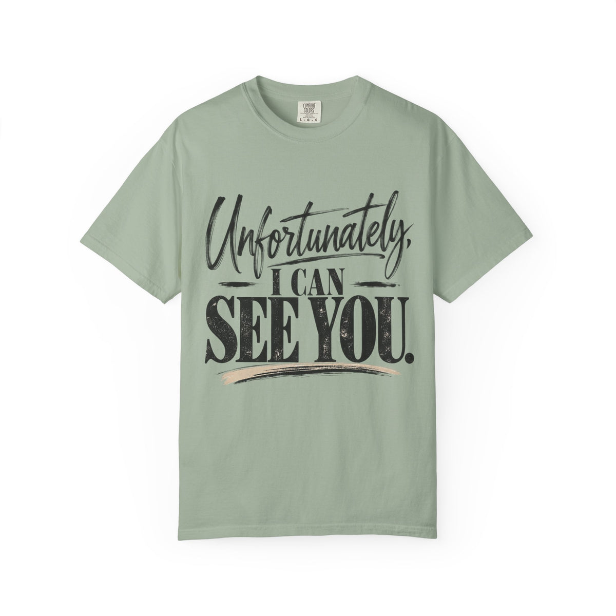 Unfortunately I Can See You Comfort Colors 1717 Sarcastic Graphic Tee