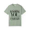 I'm Not Ignoring You I've Just Heard Enough Minimalist Statement Shirt