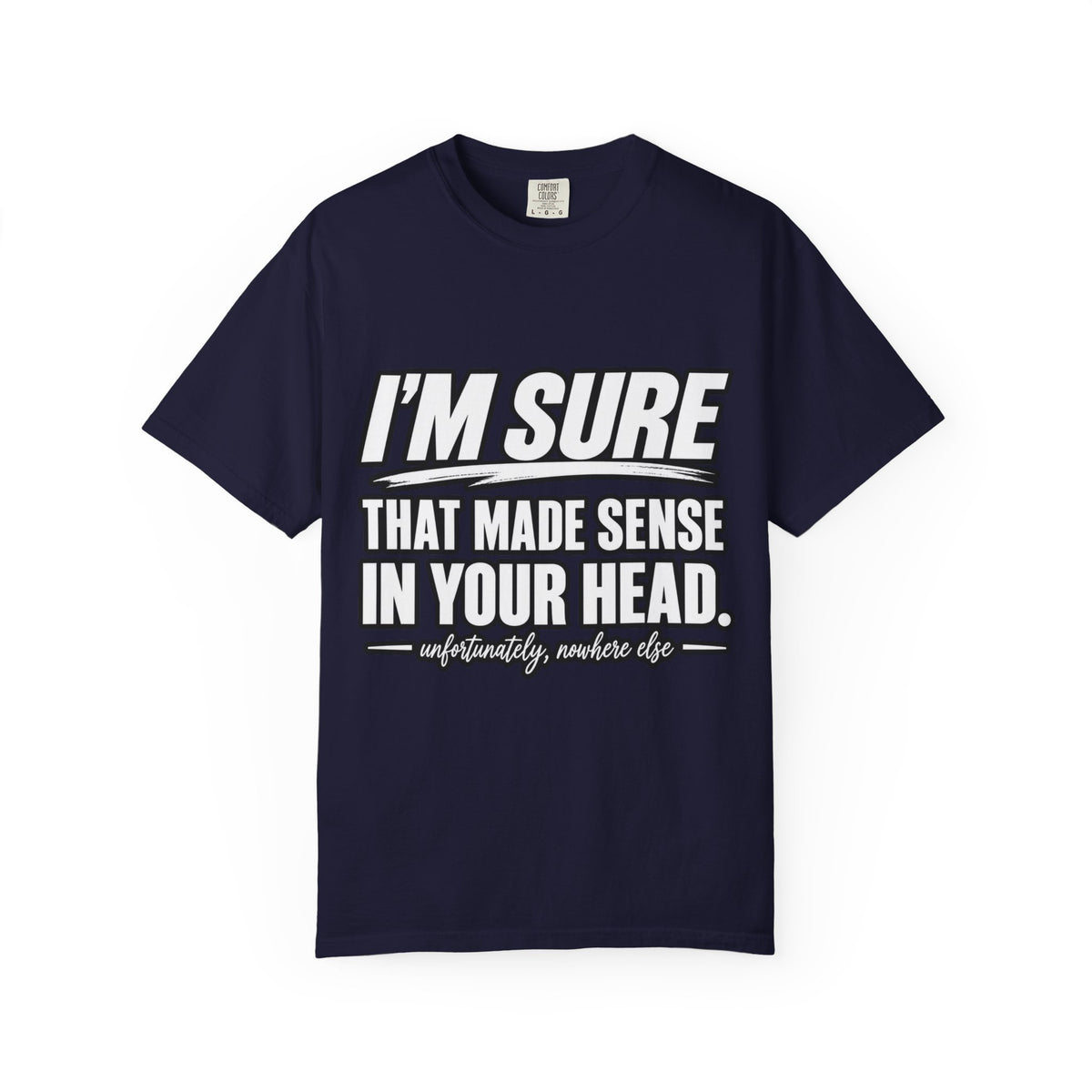"I'm Sure That Made Sense In Your Head" Funny Sarcastic T-Shirt