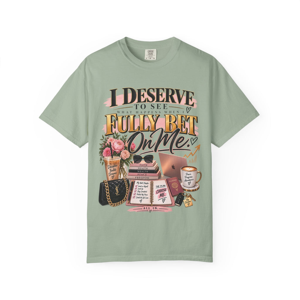I Deserve to See What Happens When I Fully Bet On Me Tee