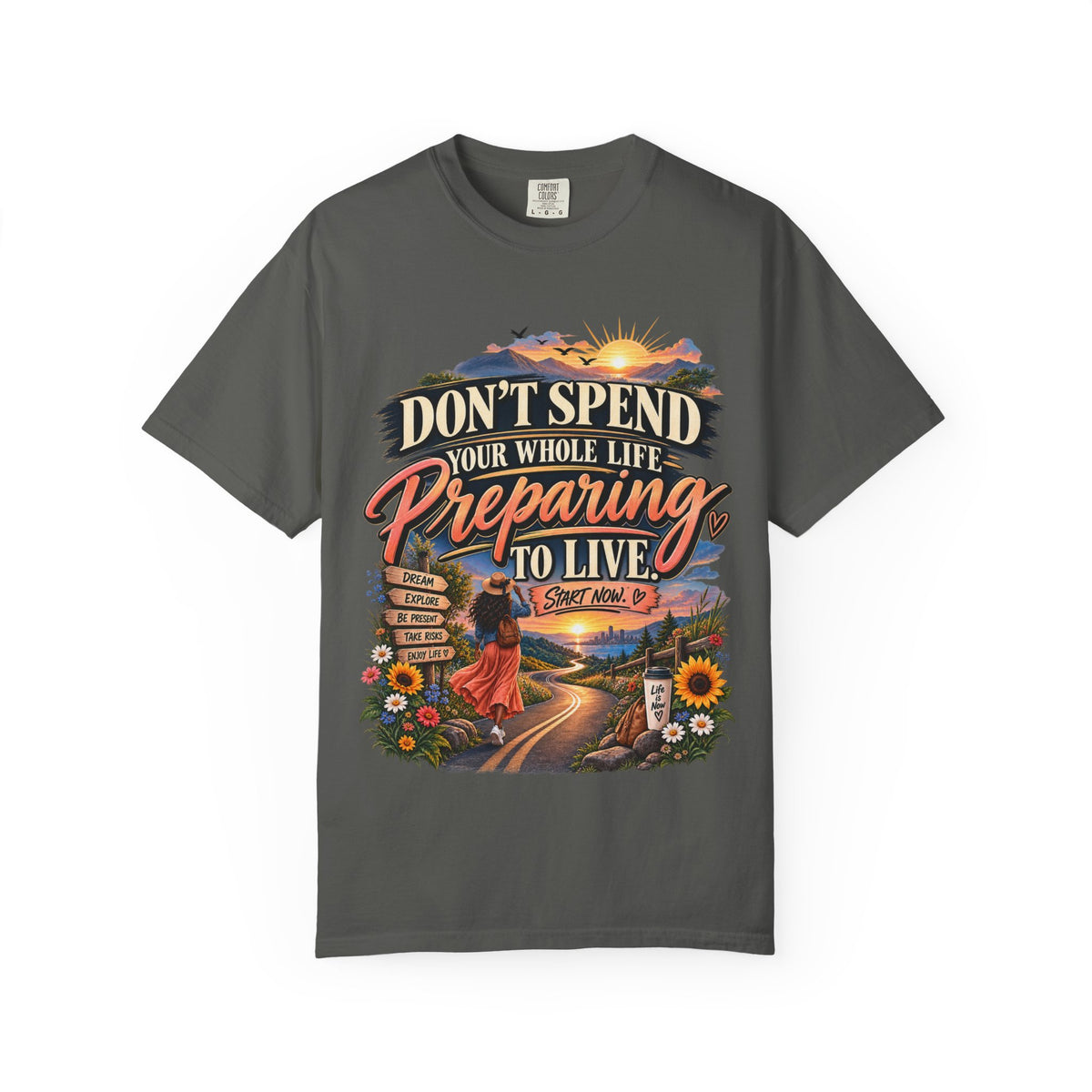 Don't Spend Your Whole Life Preparing to Live Shirt, Start Now Motivational Tee