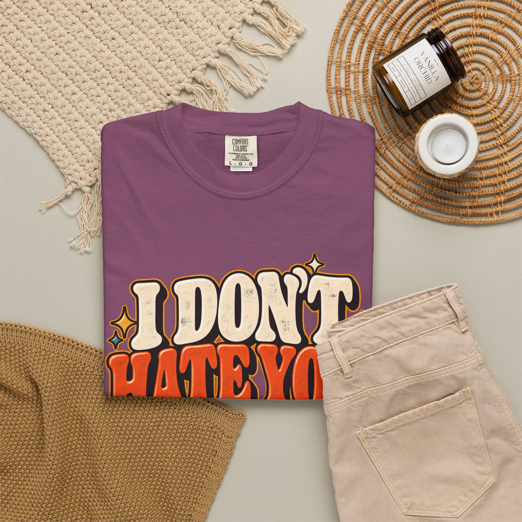 I Don't Hate You That Requires Effort Shirt