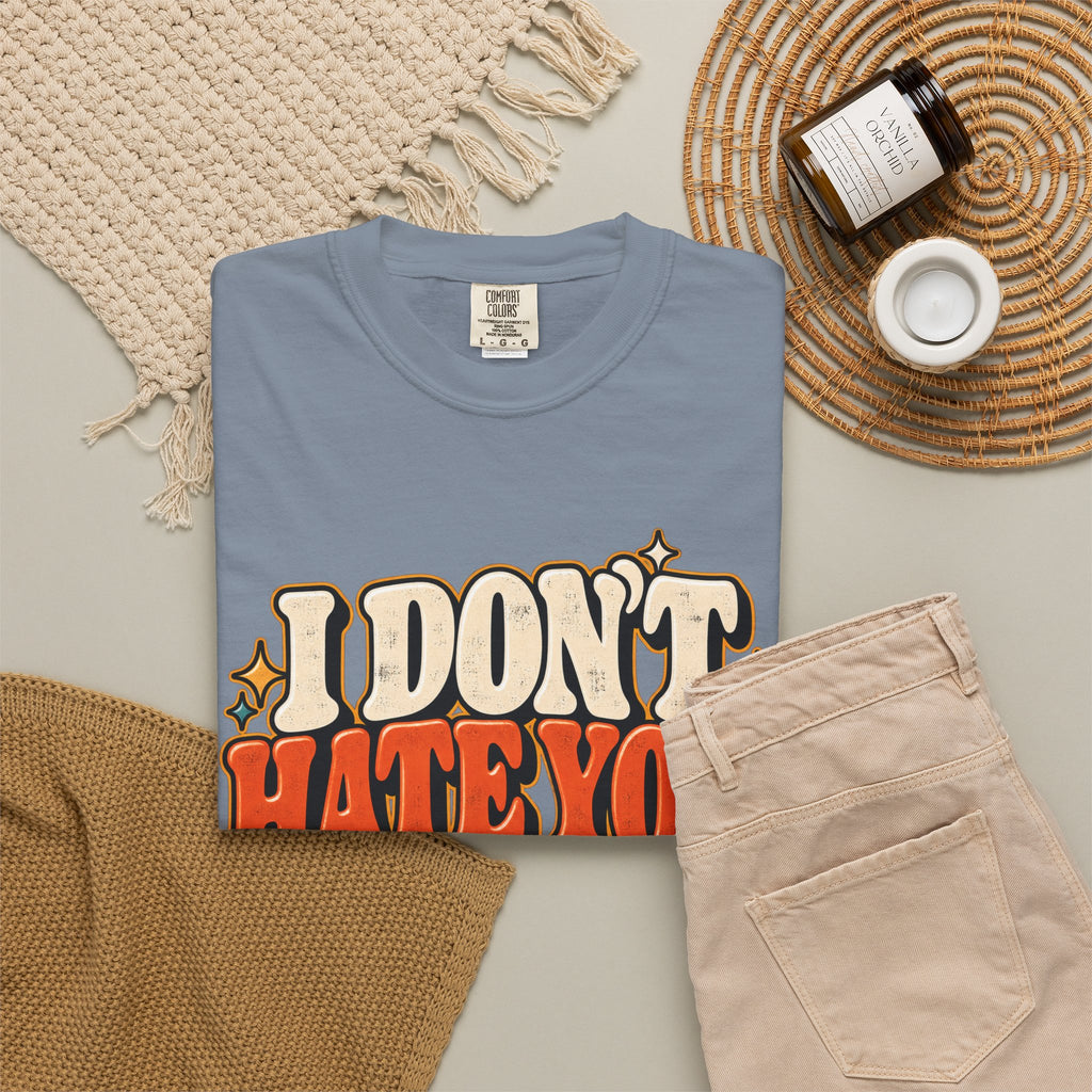 I Don't Hate You That Requires Effort Shirt