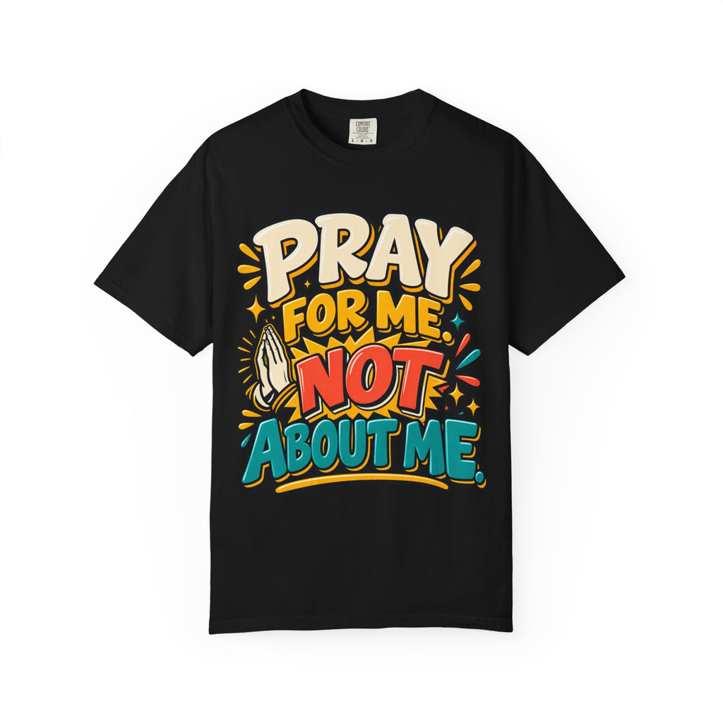 Pray For Me Not About Me Shirt