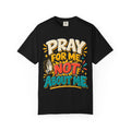 Pray For Me Not About Me Shirt