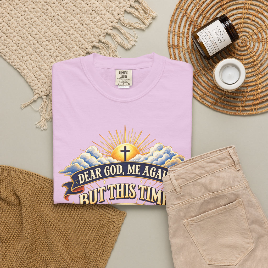Dear God Me Again But This Time I'm Saying Thank You Shirt