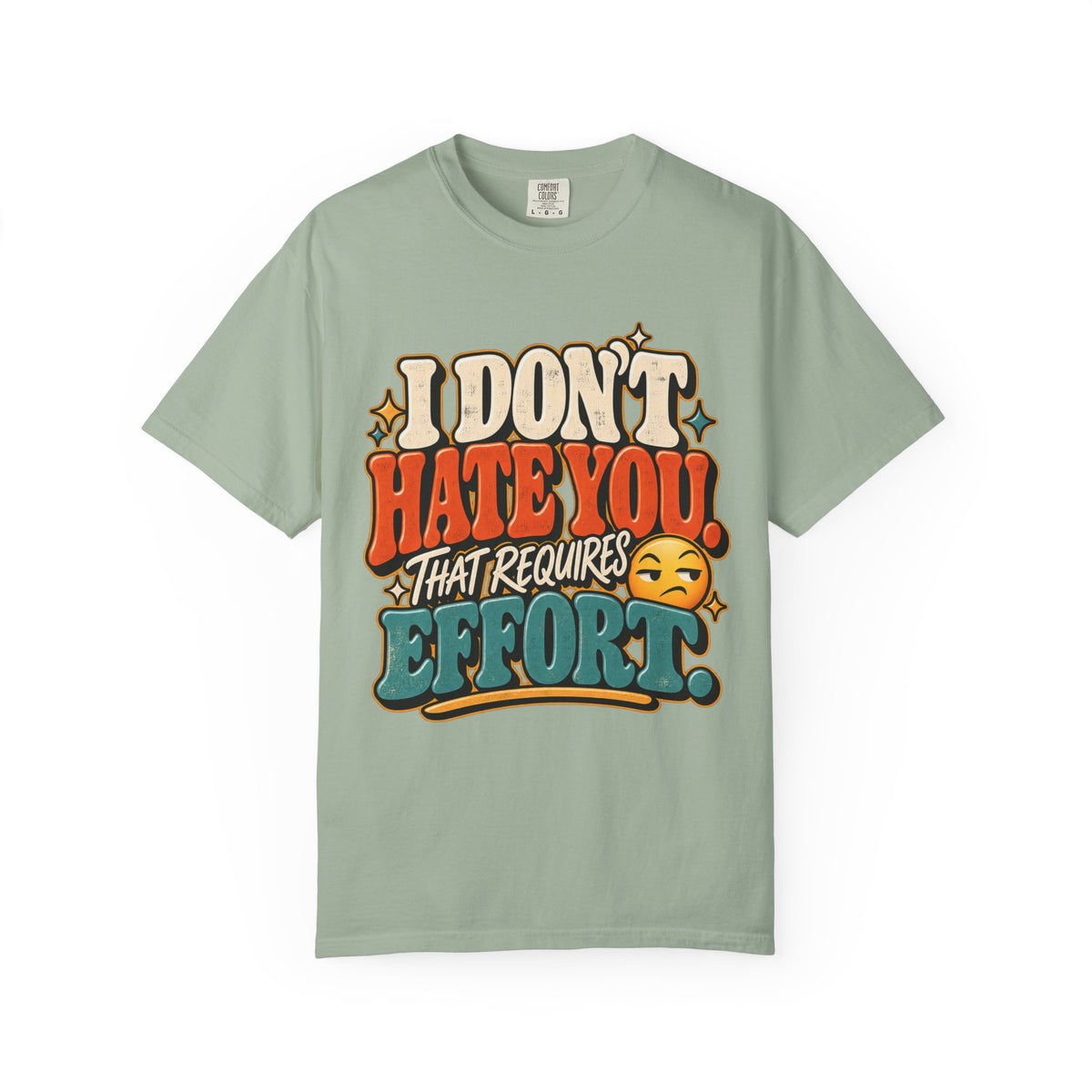 I Don't Hate You That Requires Effort Shirt
