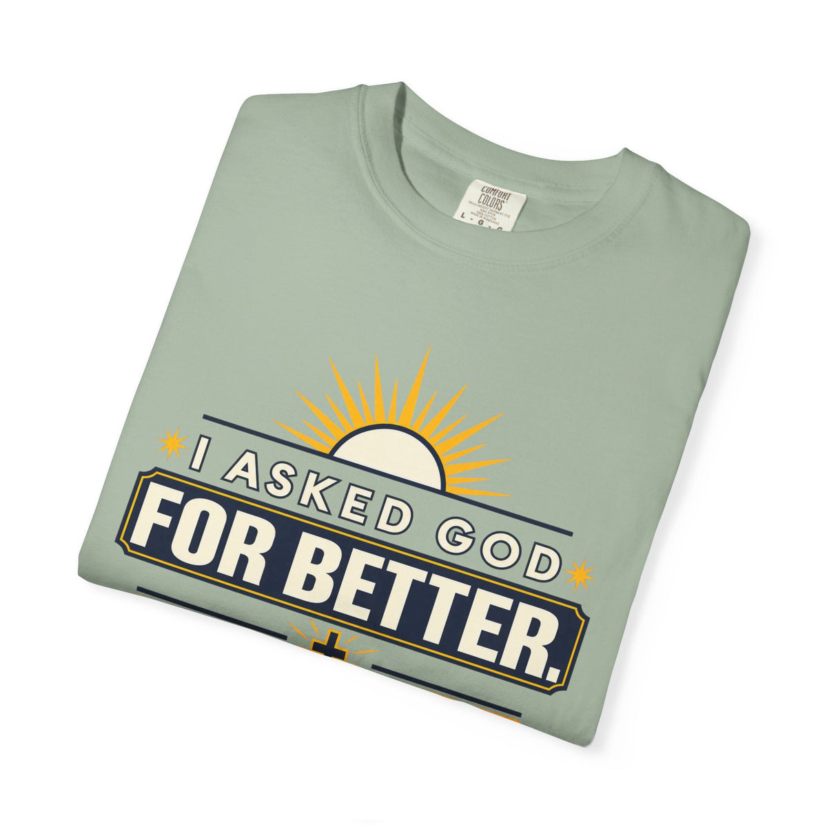 I Asked God For Better He Started With Me Shirt