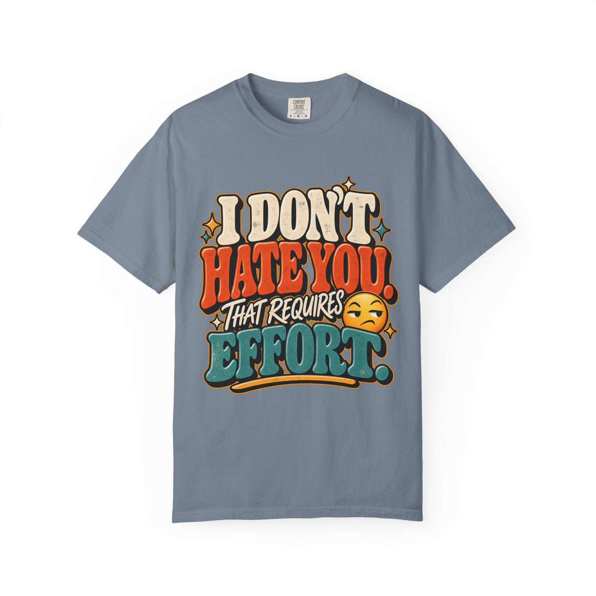 I Don't Hate You That Requires Effort Shirt