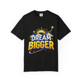 Dream Bigger Inspirational T-Shirt