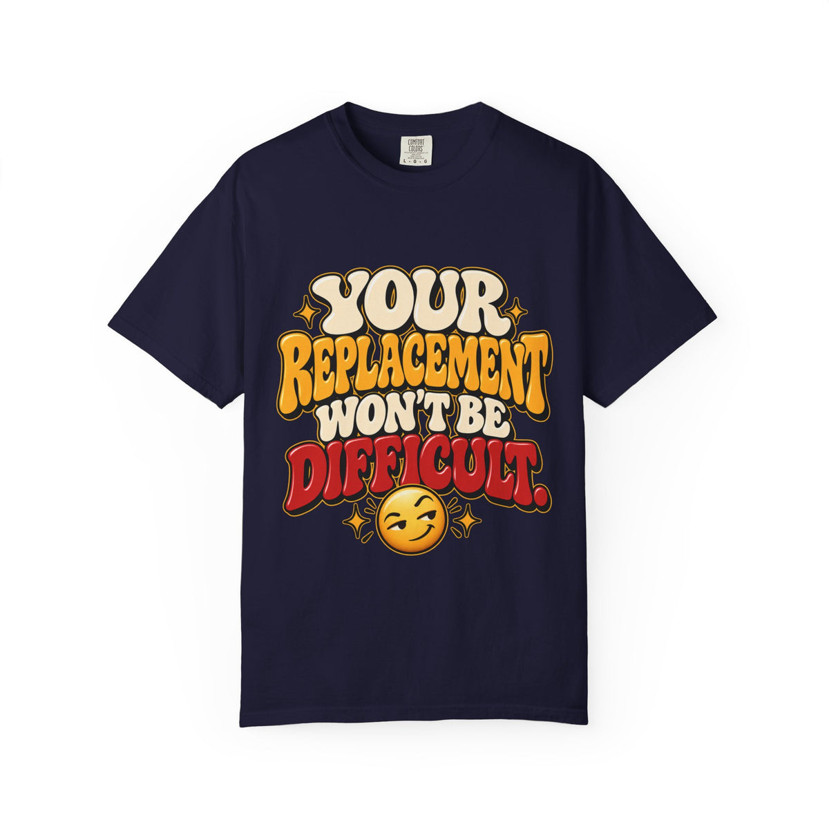 Your Replacement Won't Be Difficult Shirt