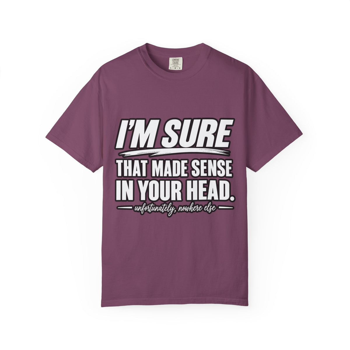 "I'm Sure That Made Sense In Your Head" Funny Sarcastic T-Shirt