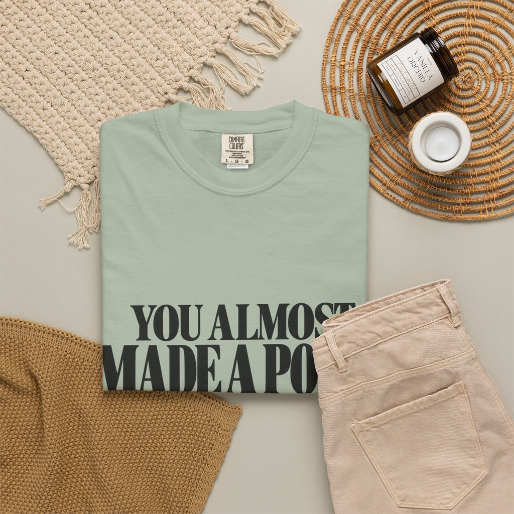 You Almost Made A Point Funny Sarcastic Shirt