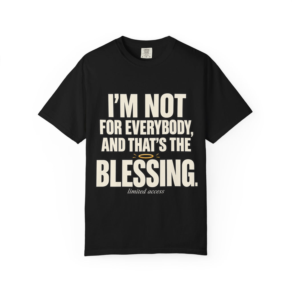 I'm Not For Everybody and That's The Blessing Shirt, Limited Access Graphic Tee