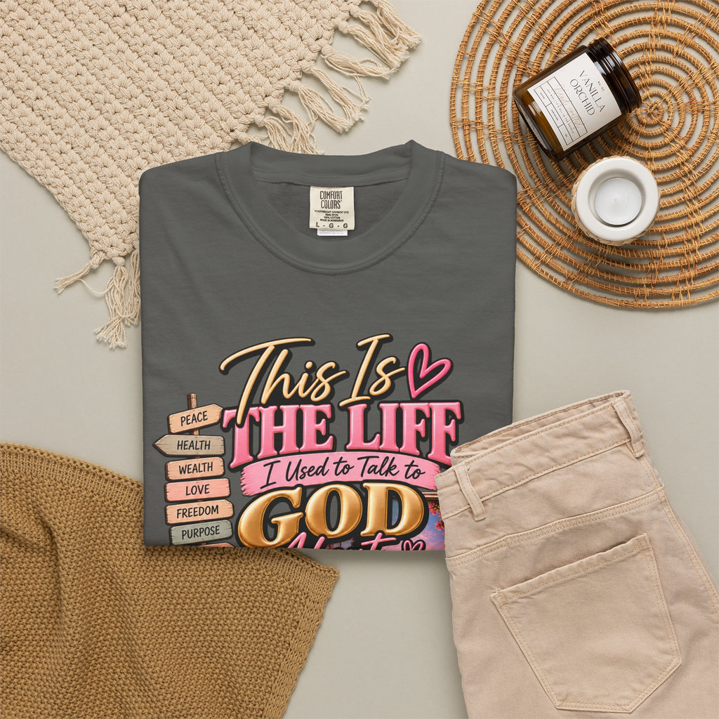 This is the Life I Used to Talk To God About, Answered Prayers Faith Tee⁵