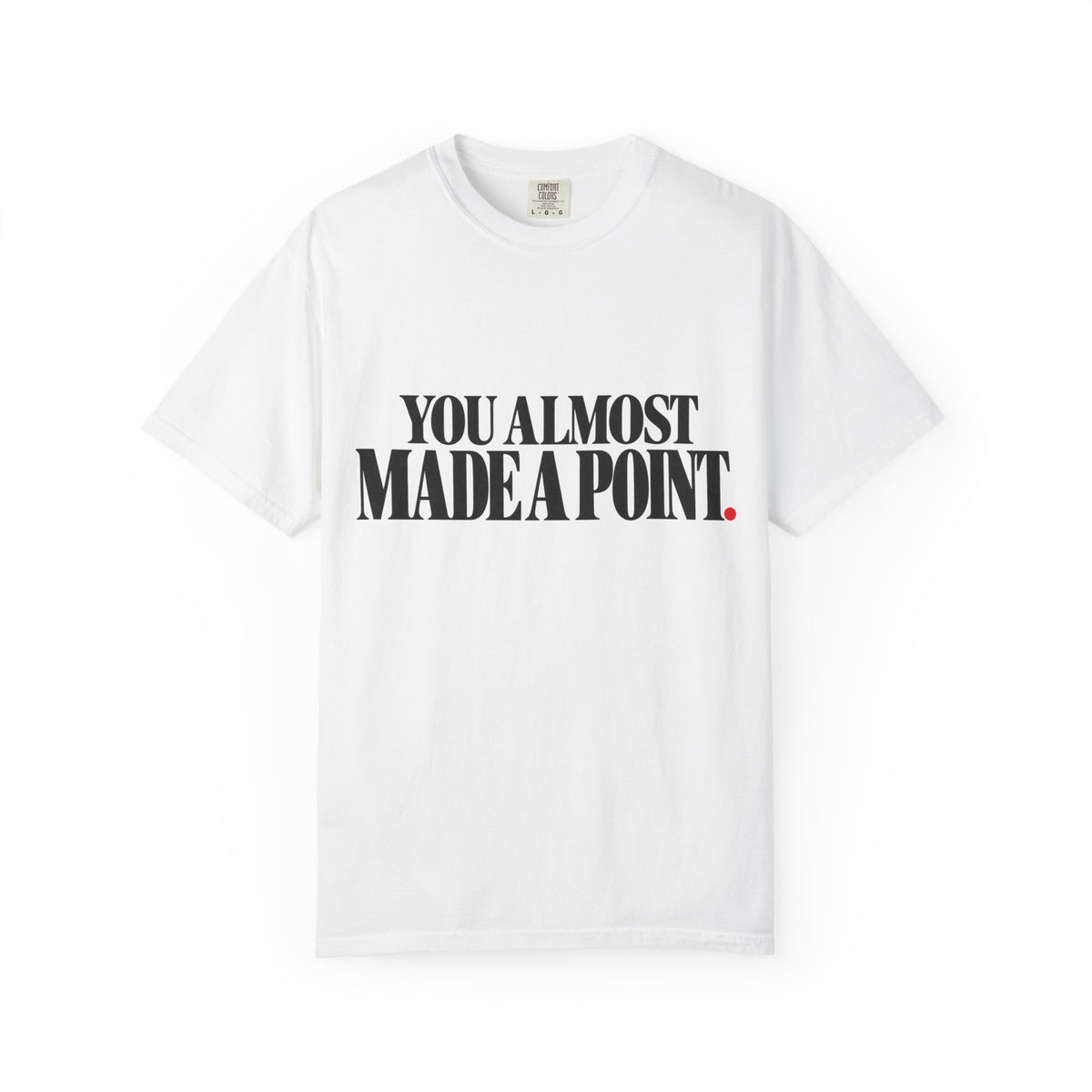 You Almost Made A Point Funny Sarcastic Shirt