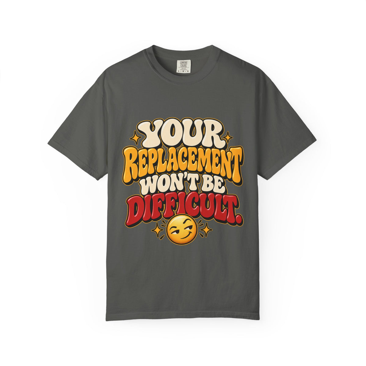Your Replacement Won't Be Difficult Shirt