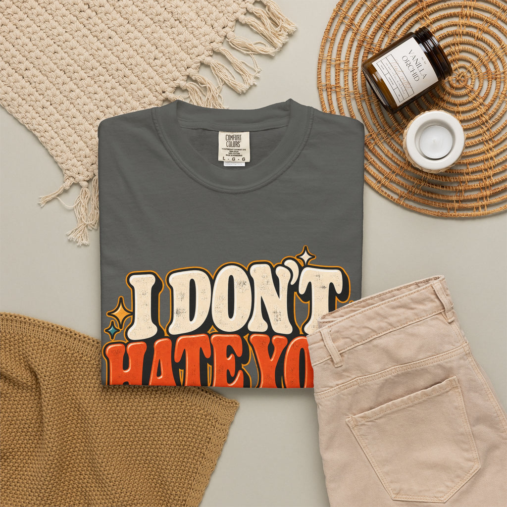 I Don't Hate You That Requires Effort Shirt