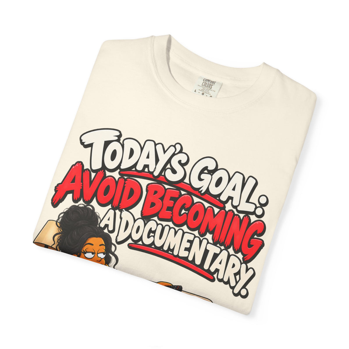 Today's Goal: Avoid Becoming A Documentary Funny Dark Humor Tee