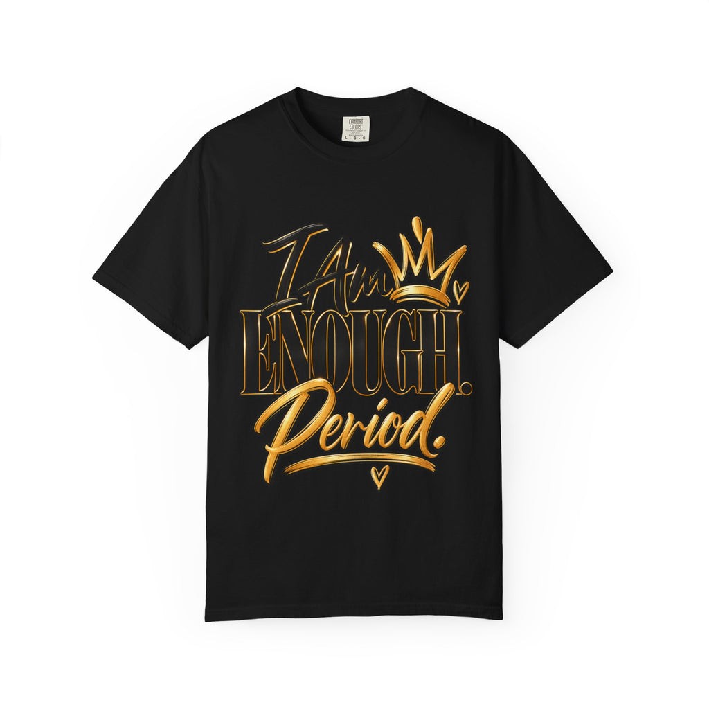 I AM Enough Period Shirt, Self Worth Affirmation Tee, Confidence and Self Love Graphic Tee