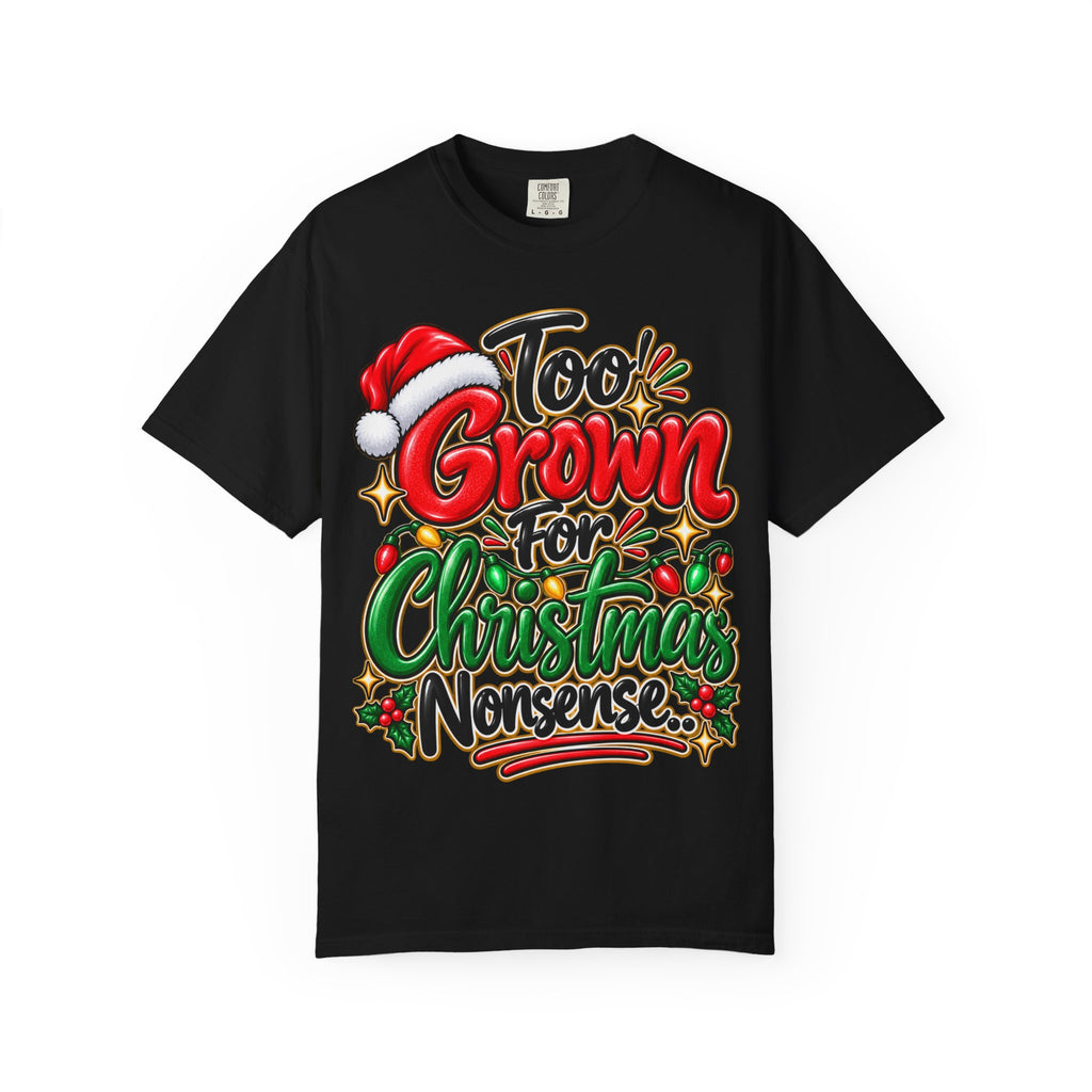 Too Grown For Christmas Nonsense Funny Holiday Shirt