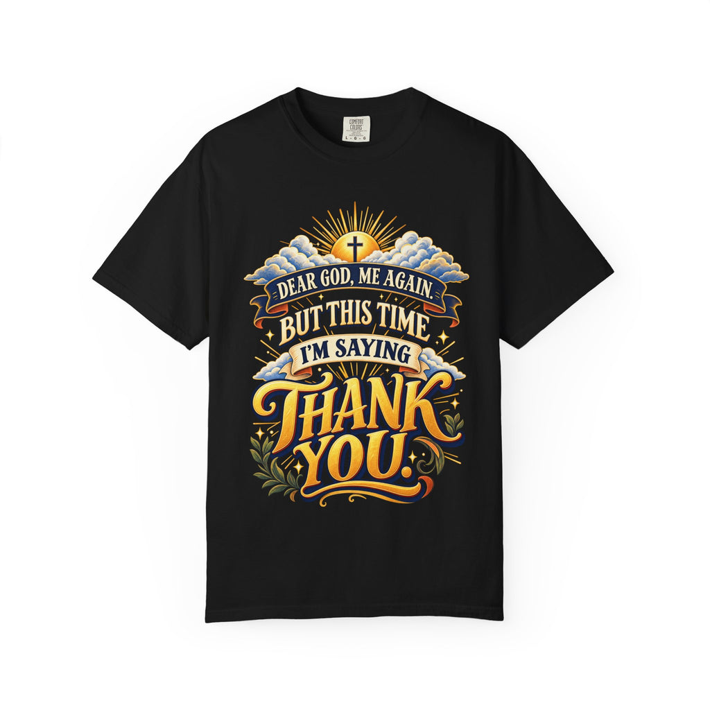 Dear God Me Again But This Time I'm Saying Thank You Shirt