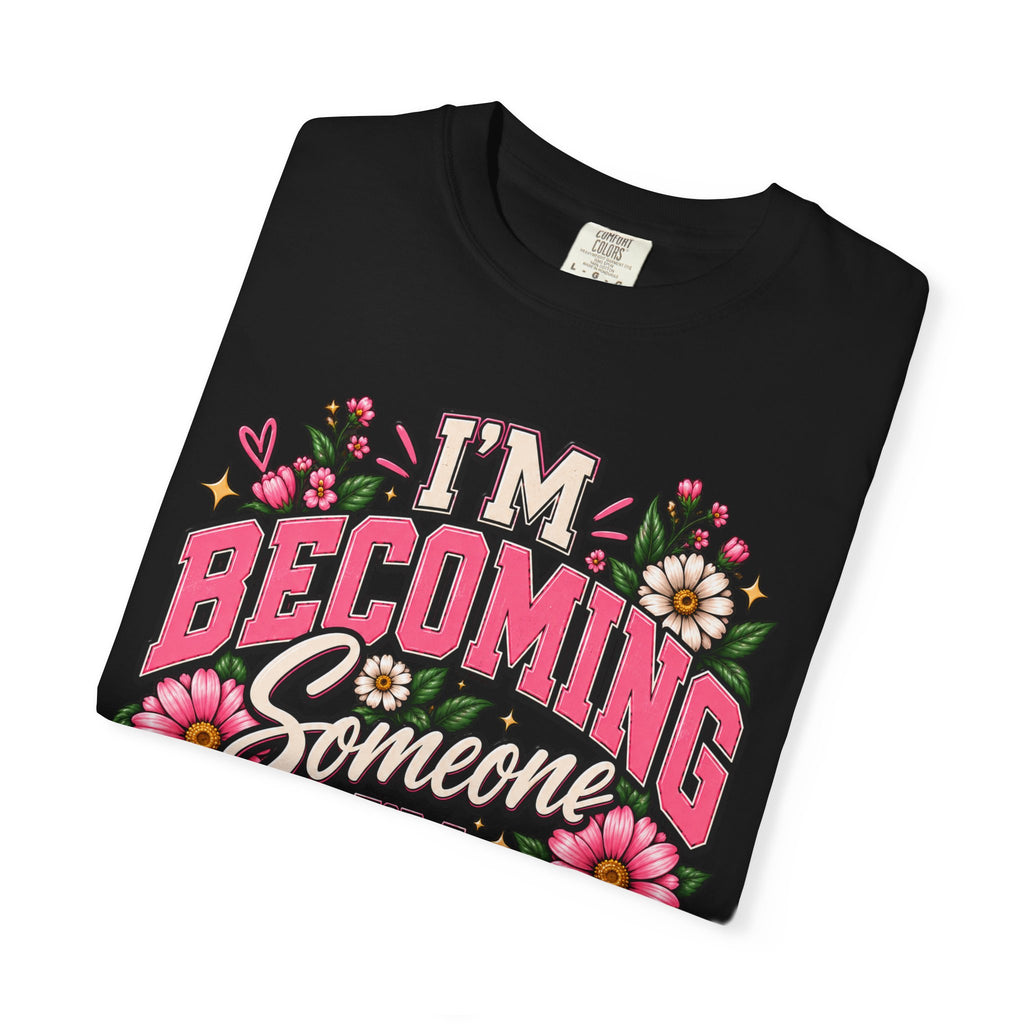 Im Becoming Someone I'm Proud of Floral Inspirational T-Shirt