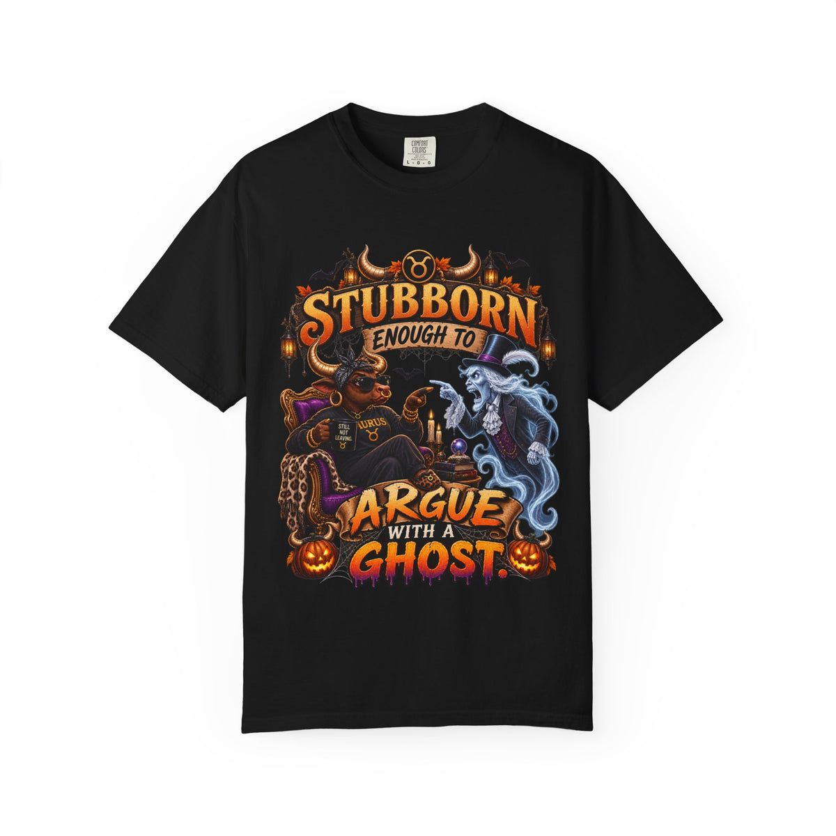 Stubborn Enough to Argue With A Ghost Shirt, Funny Taurus Halloween Tee, Zodiac Astrology Tee