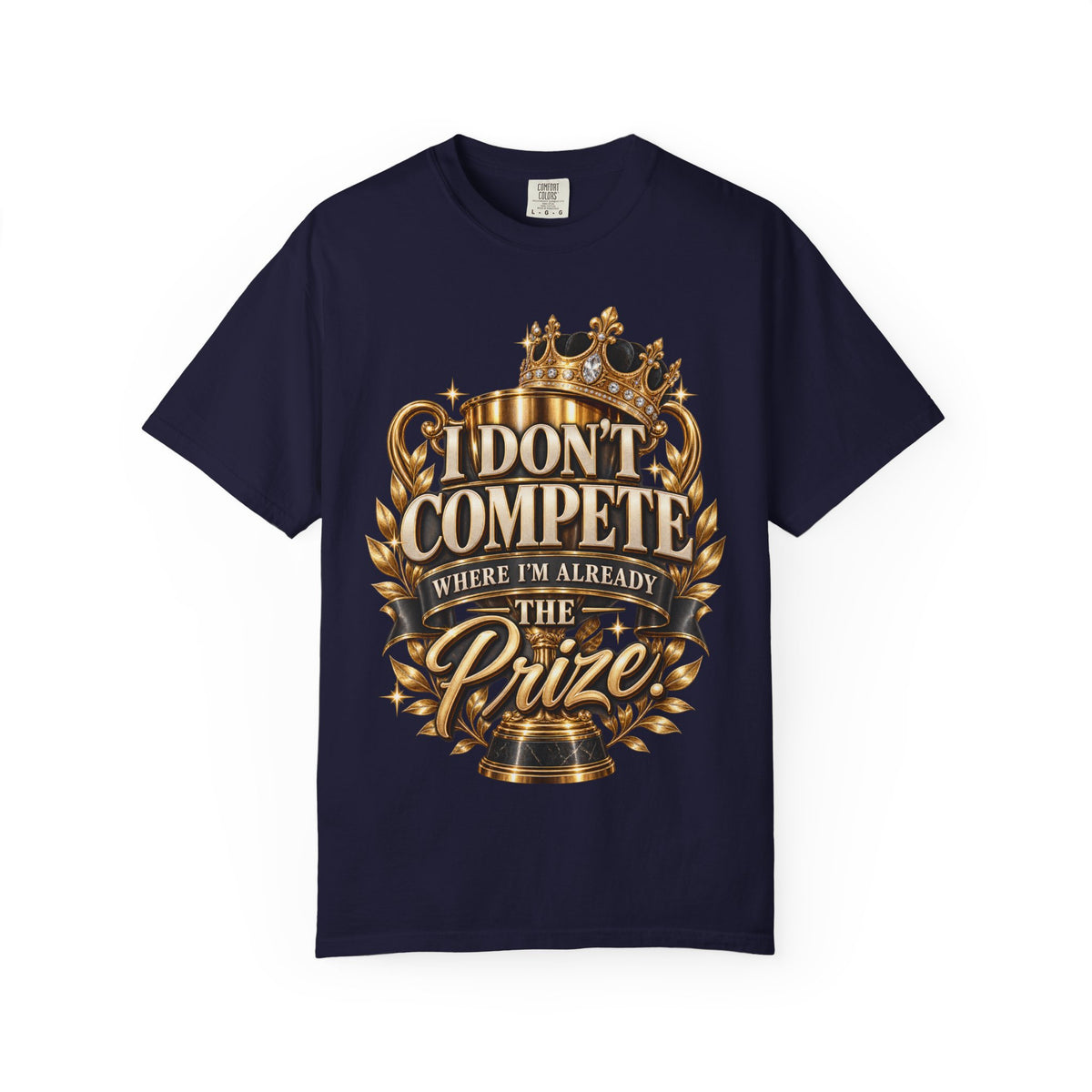 I Don't Compete Where Im Already The Prize Shirt, Confident Woman Crown and Trophy Graphic Tee