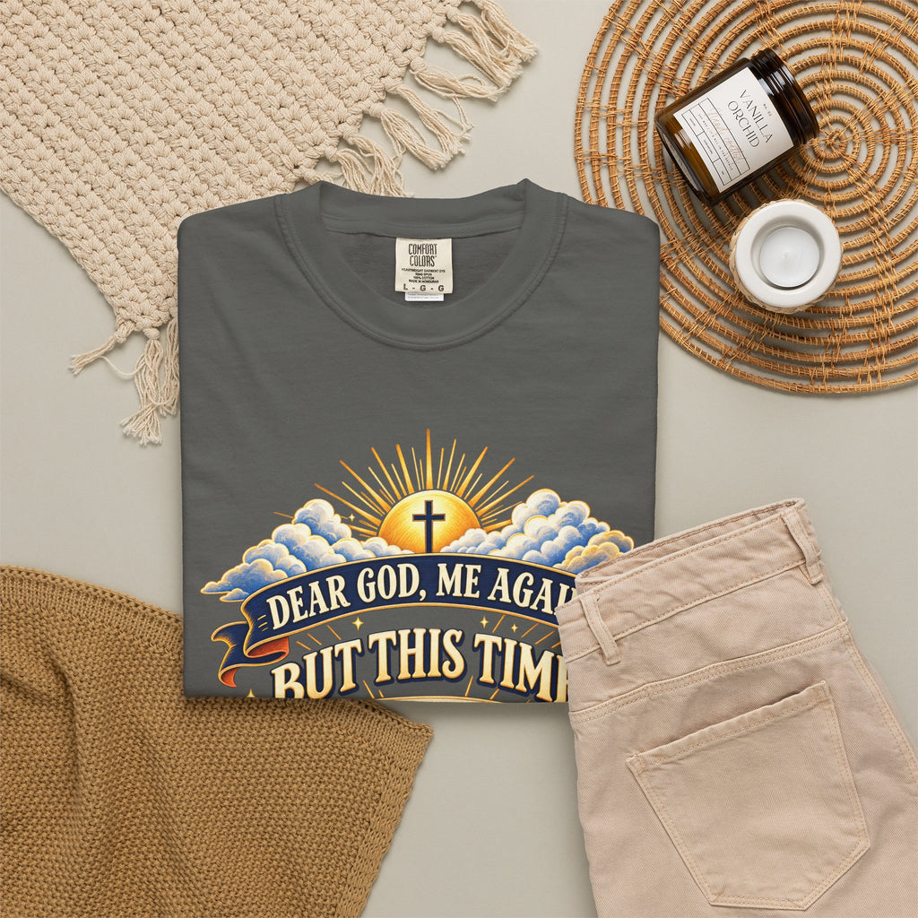 Dear God Me Again But This Time I'm Saying Thank You Shirt