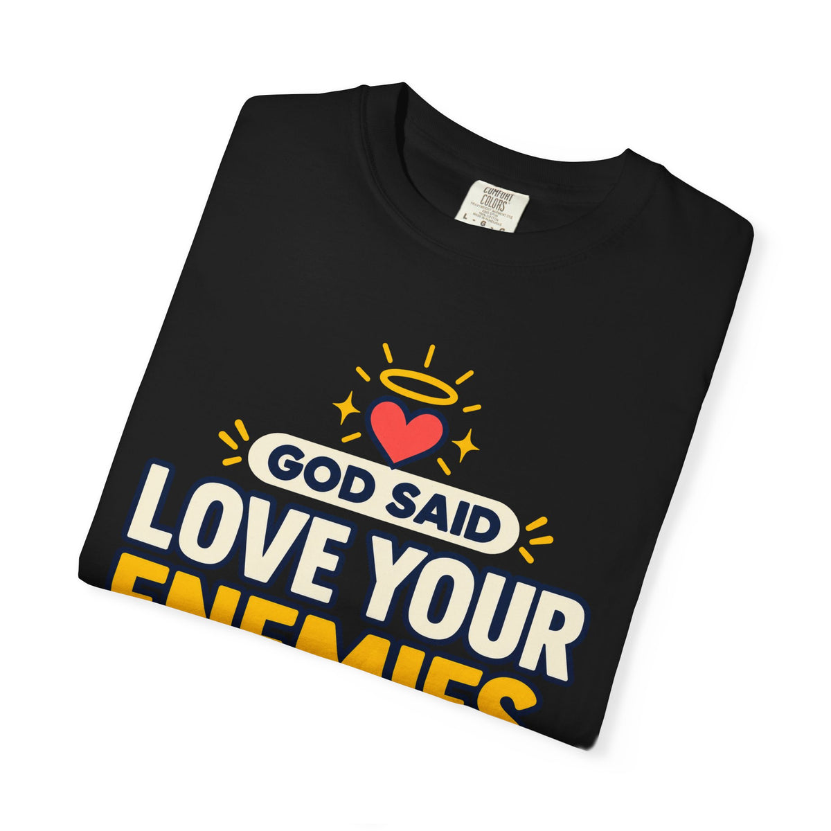 God Said Love Your Enemies Now He's Just Showing Off Shirt