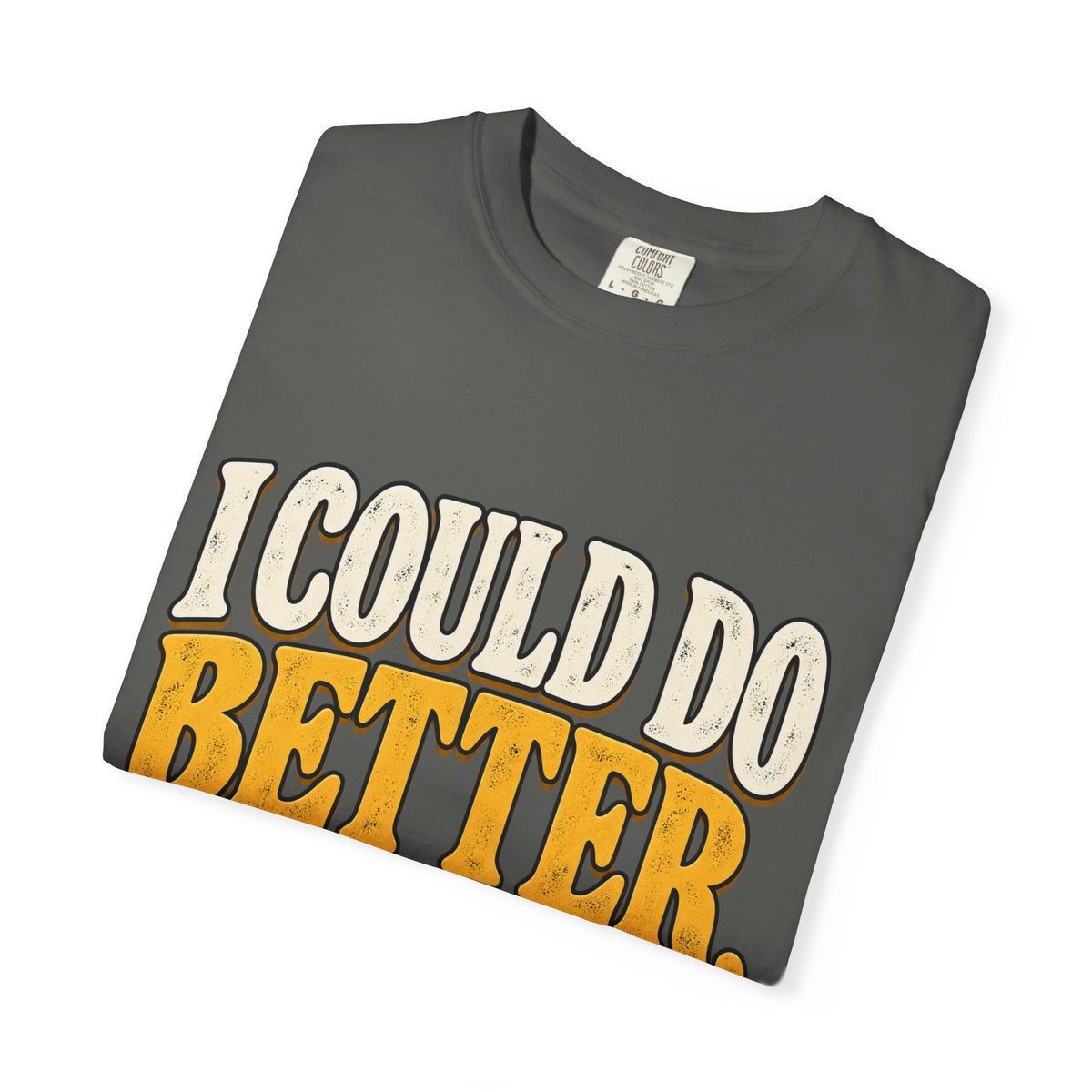 I Could Do Better Im Just Tired Shirt