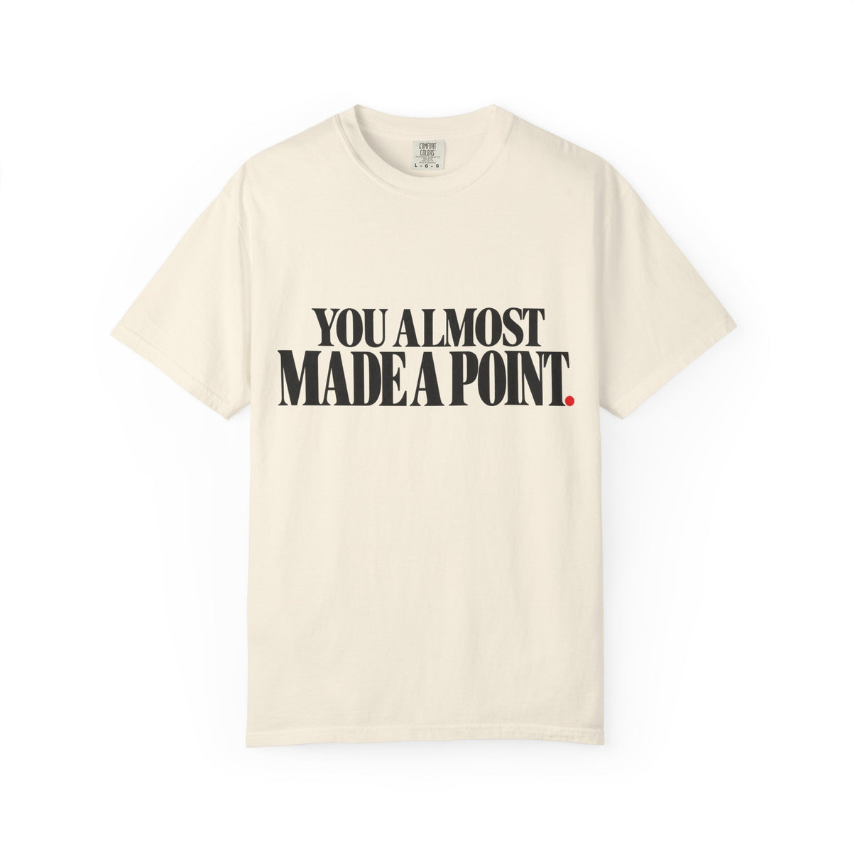 You Almost Made A Point Funny Sarcastic Shirt