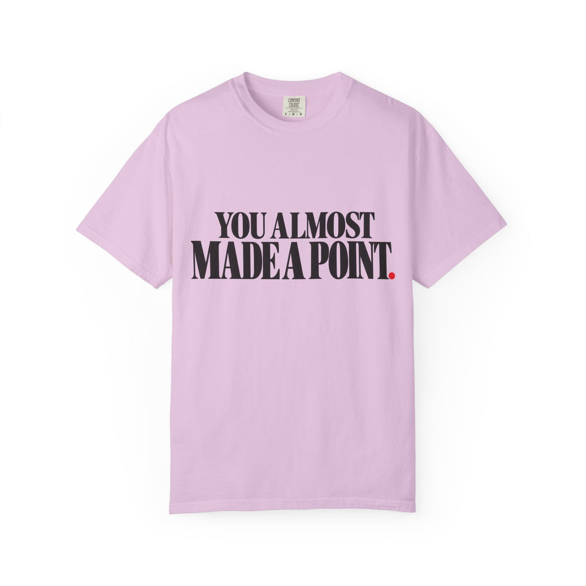 You Almost Made A Point Funny Sarcastic Shirt