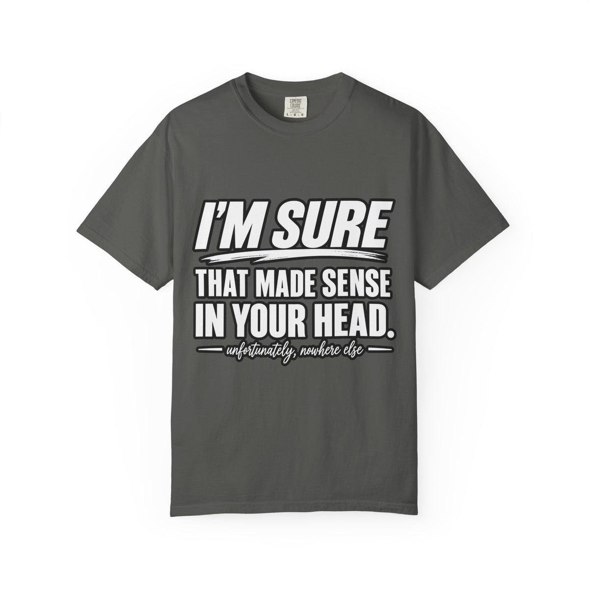 "I'm Sure That Made Sense In Your Head" Funny Sarcastic T-Shirt