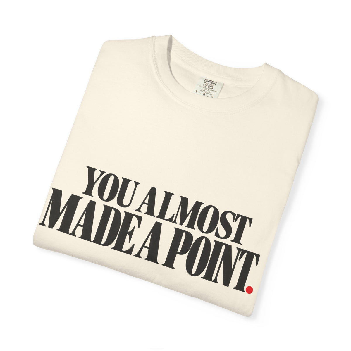 You Almost Made A Point Funny Sarcastic Shirt
