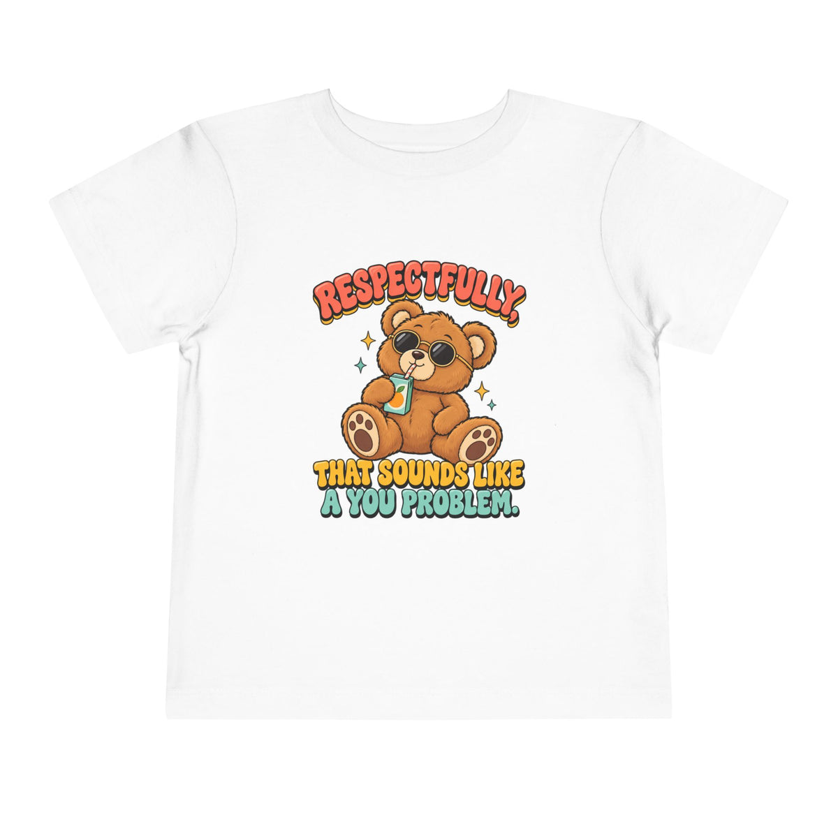 Respectfully That Sounds Like A You Problem Shirt, Funny Toddler Tee, Sarcastic Teddy Bear Kids Tee