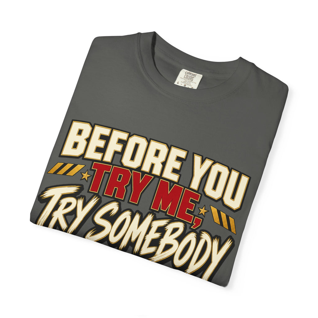 Before You Try Me Try Somebody Else Shirt, Funny Sarcastic Attitude Graphic Tee