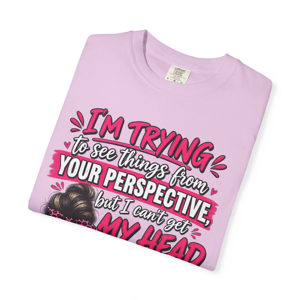 Your Perspective Sarcastic Shirt, I Can't Get My Head Far Up My Ass Tee, Funny Rude Women's Tee