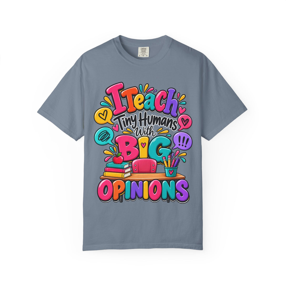 I Teach Tiny Humans With Big Opinions Shirt