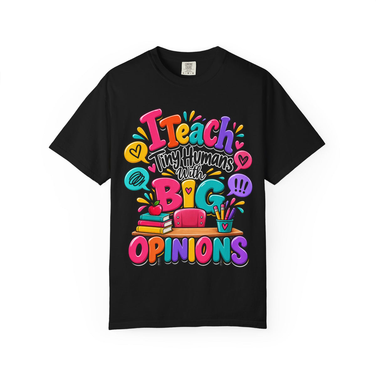 I Teach Tiny Humans With Big Opinions Shirt