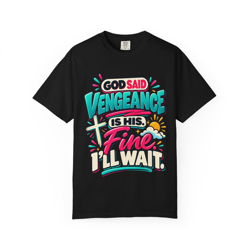 God Said Vengeance is His Fine I'll Wait Shirt