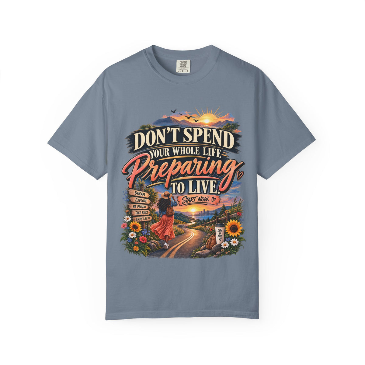 Don't Spend Your Whole Life Preparing to Live Shirt, Start Now Motivational Tee